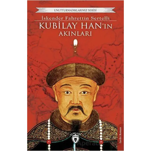 Kubilay Han’ın Akınları - İskender Fahrettin Sertelli - Dorlion Yayınları