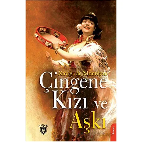 Çingene Kızı ve Aşkı - Xavier De Montepin - Dorlion Yayınları