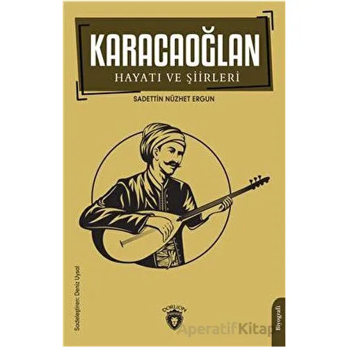 Karacaoğlan Hayatı ve Şiirleri - Sadettin Nüzhet Ergun - Dorlion Yayınları