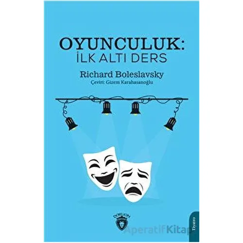 Oyunculuk: İlk Altı Ders - Richard Boleslavsky - Dorlion Yayınları