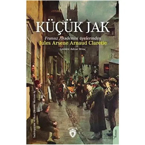 Küçük Jak - Jules Arsene Arnaud Claretie - Dorlion Yayınları