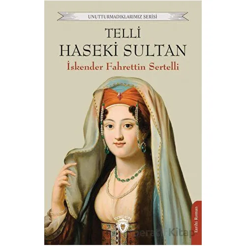 Telli Haseki Sultan - İskender Fahrettin Sertelli - Dorlion Yayınları