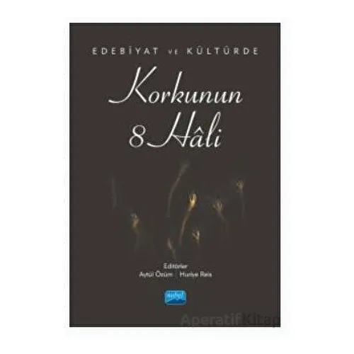 Edebiyat ve Kültürde Korkunun 8 Hali - Kolektif - Nobel Akademik Yayıncılık