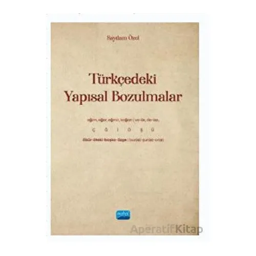 Türkçedeki Yapısal Bozulmalar - Saydam Özel - Nobel Akademik Yayıncılık