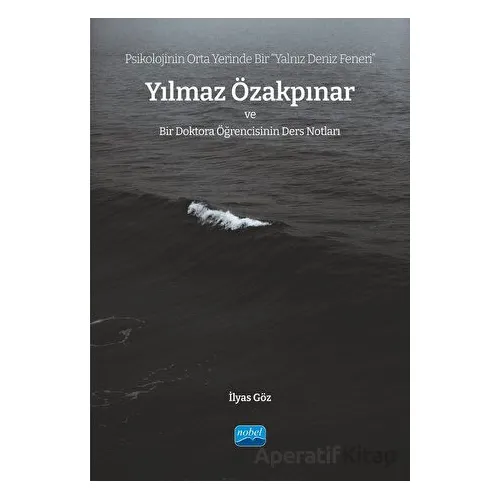 Psikolojinin Orta Yerinde Bir Yalnız Deniz Feneri” Yılmaz Özakpınar Ve Bir Doktora Öğrencisinin Der