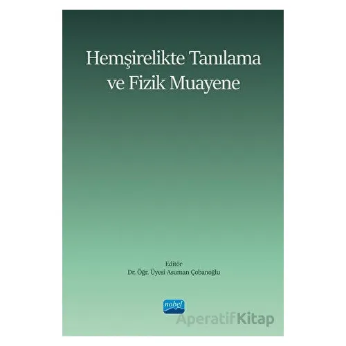 Hemşirelikte Tanılama ve Fizik Muayene - Kolektif - Nobel Akademik Yayıncılık