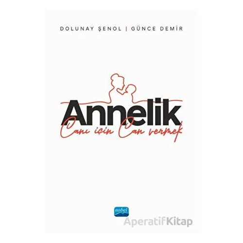Annelik - Canı İçin Can Vermek - Dolunay Şenol - Nobel Akademik Yayıncılık