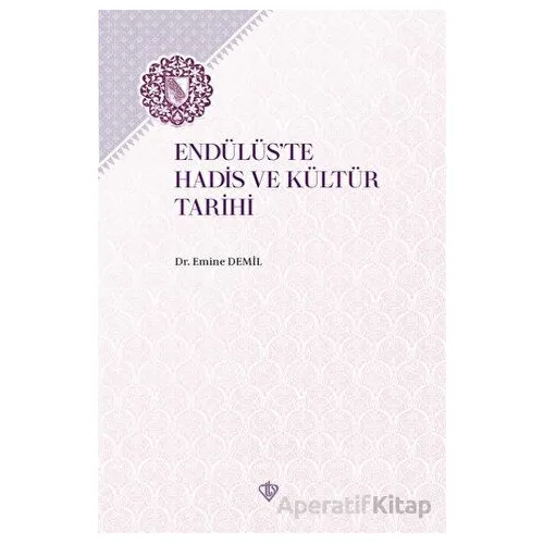 Endülüste Hadis ve Kültür Tarihi - Emine Demil - Türkiye Diyanet Vakfı Yayınları