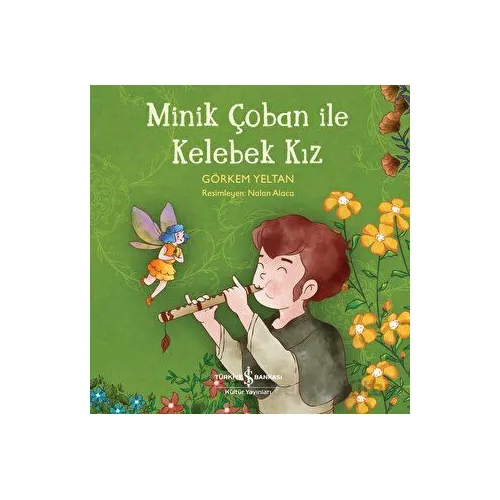 Minik Çoban ile Kelebek Kız - Görkem Yeltan - İş Bankası Kültür Yayınları