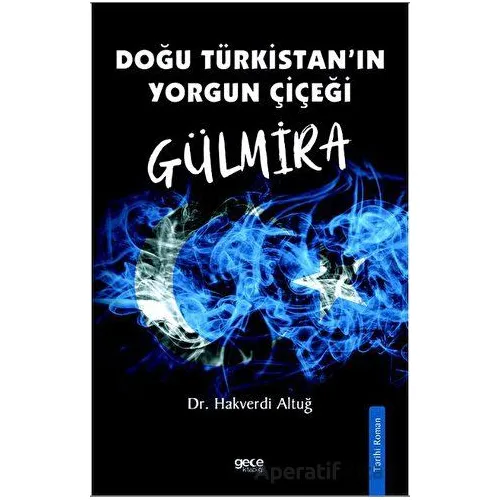 Doğu Türkistanın Yorgun Çiçeği Gülmira - Hakverdi Altuğ - Gece Kitaplığı