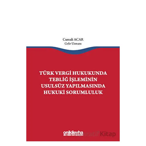 Türk Vergi Hukukunda Tebliğ İşleminin Usulsüz Yapılmasında Hukuki Sorumluluk