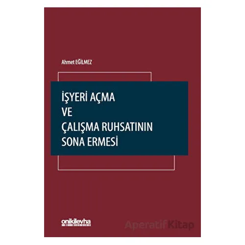 İşyeri Açma ve Çalışma Ruhsatının Sona Ermesi - Ahmet Eğilmez - On İki Levha Yayınları