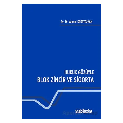 Hukuk Gözüyle Blok Zincir ve Sigorta - Ahmet Karayazgan - On İki Levha Yayınları