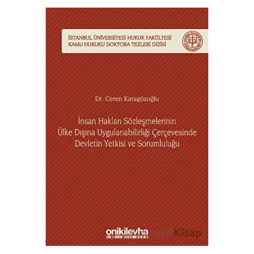 İnsan Hakları Sözleşmelerinin Ülke Dışına Uygulanabilirliği Çerçevesinde Devletin Yetkisi ve Sorumlu