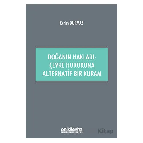 Doğanın Hakları: Çevre Hukukuna Alternatif Bir Kuram - Evrim Durmaz - On İki Levha Yayınları