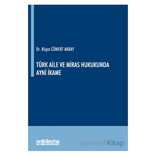 Türk Aile ve Miras Hukukunda Ayni İkame - Büşra Cömert Akbay - On İki Levha Yayınları