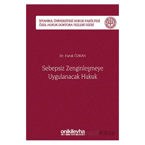 Sebepsiz Zenginleşmeye Uygulanacak Hukuk - İstanbul Üniversitesi Hukuk Fakültesi Özel Hukuk Doktora