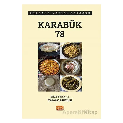 Karabük 78 - Bıldır Senelerin Yemek Kültürü - Güldane Yazıcı Erdoğdu - Nobel Bilimsel Eserler