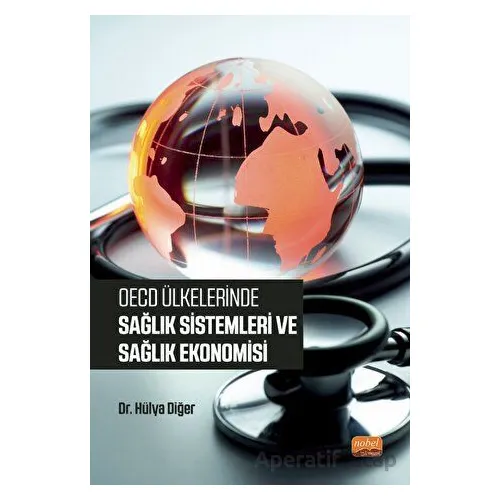 OECD Ülkelerinde Sağlık Sistemleri ve Sağlık Ekonomisi - Hülya Diğer - Nobel Bilimsel Eserler