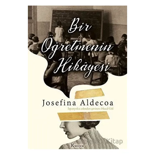 Bir Öğretmenin Hikayesi - Josefine Aldecoa - Koridor Yayıncılık