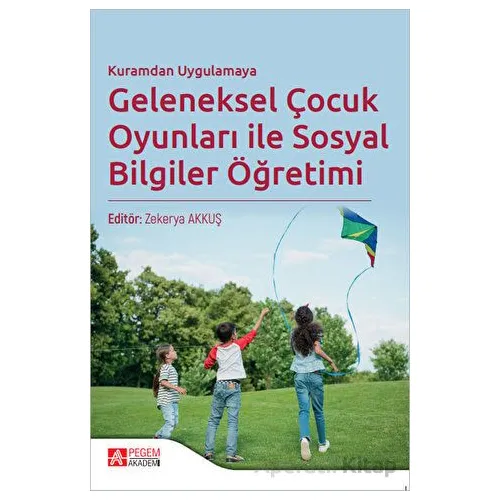 Kuramdan Uygulamaya Geleneksel Çocuk Oyunları ile Sosyal Bilgiler Öğretimi