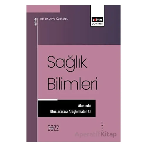 Sağlık Bilimleri Alanında Araştırmalar XI - Kolektif - Eğitim Yayınevi - Bilimsel Eserler
