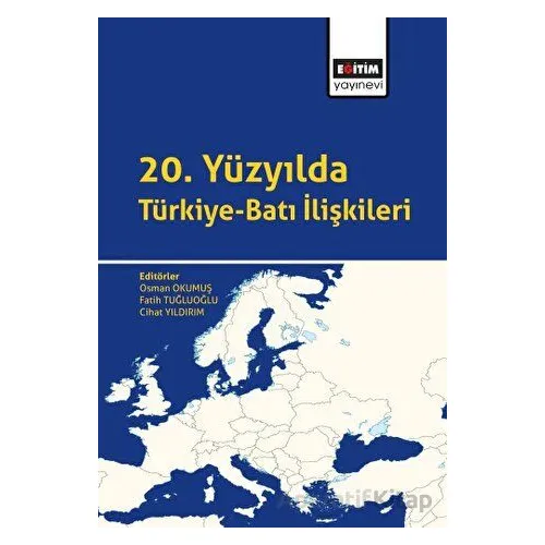 20. Yüzyılda Türkiye-Batı İlişkileri - Kolektif - Eğitim Yayınevi - Bilimsel Eserler
