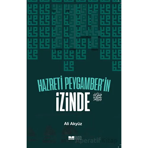 Hazreti Peygamberin İzinde - Ali Akyüz - Siyer Yayınları