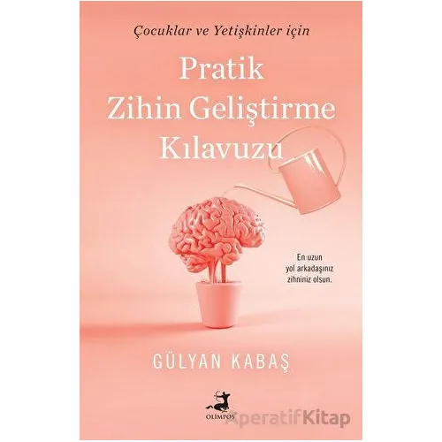 Pratik Zihin Geliştirme Kılavuzu - Gülyan Kabaş - Olimpos Yayınları