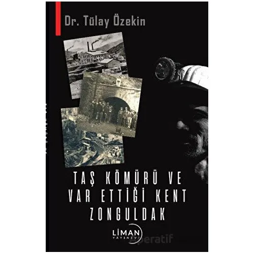 Taş Kömürü ve Var Ettiği Kent Zonguldak - Tülay Özekin - Liman Yayınevi