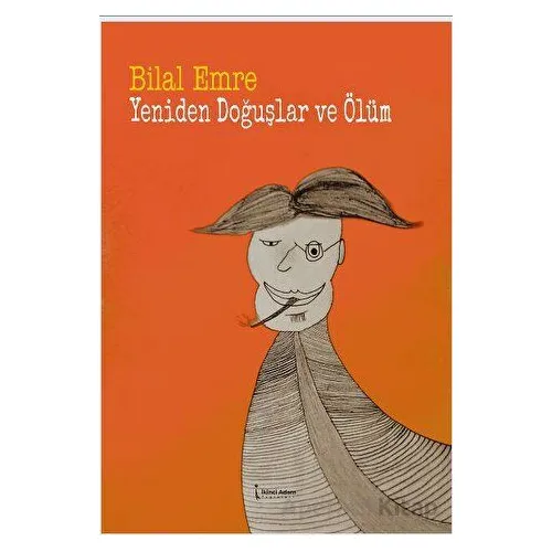 Yeniden Doğuşlar Ve Ölüm - Bilal Emre - İkinci Adam Yayınları