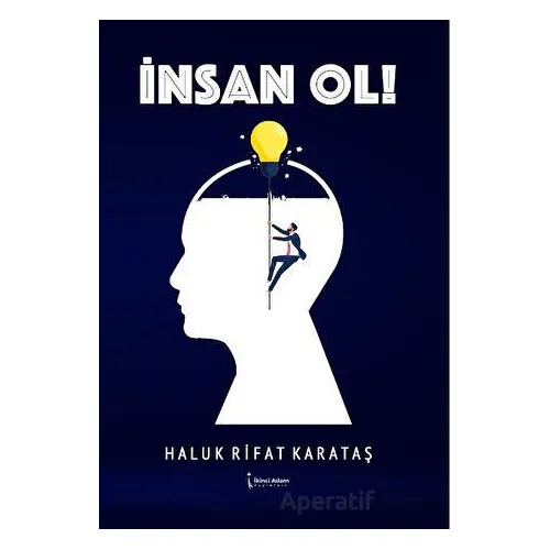 İnsan Ol! - Haluk Rifat Karataş - İkinci Adam Yayınları