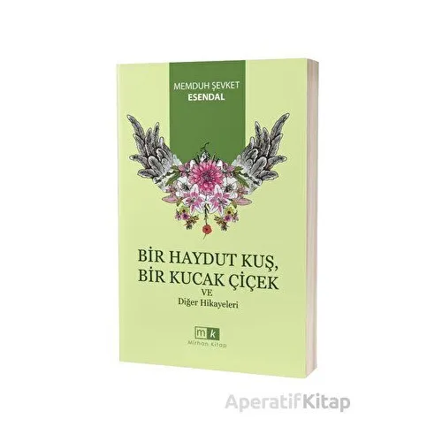 Bir Haydut Kuş, Bir Kucak Çiçek ve Diğer Hikayeler - Memduh Şevket Esendal - Mirhan Kitap