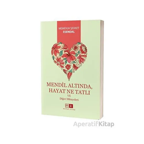 Mendil Altında, Hayat Ne Tatlı ve Diğer Hikayeler - Memduh Şevket Esendal - Mirhan Kitap