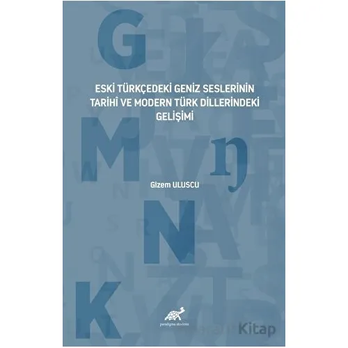 Eski Türkçedeki Geniz Seslerinin Tarihî ve Modern Türk Dillerindeki Gelişimi