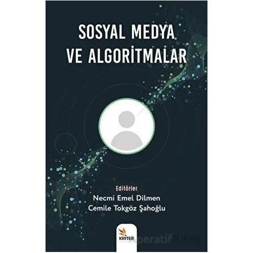Sosyal Medya ve Algoritmalar - Necmi Emel Dilmen - Kriter Yayınları