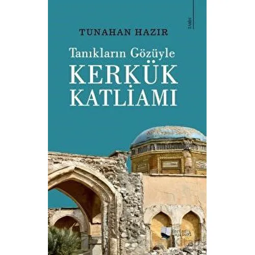 Tanıkların Gözüyle Kerkük Katliamı - Tunahan Hazır - Karina Yayınevi