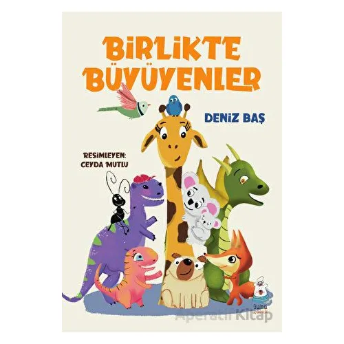 Birlikte Büyüyenler - Deniz Baş - Luna Çocuk Yayınları
