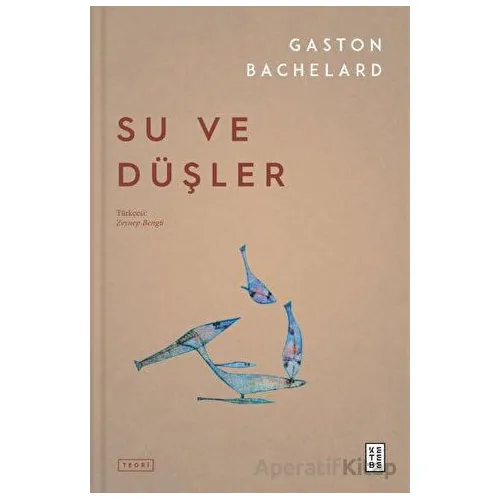 Su ve Düşler - Gaston Bachelard - Ketebe Yayınları