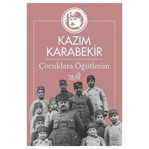 Çocuklara Öğütlerim - Kazım Karabekir - Truva Yayınları