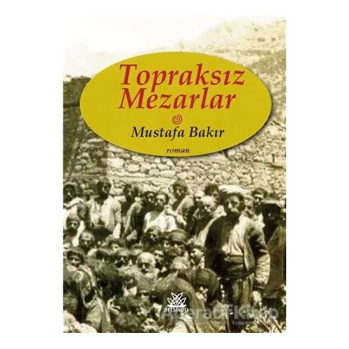 Topraksız Mezarlar - Mustafa Bakır - Artshop Yayıncılık