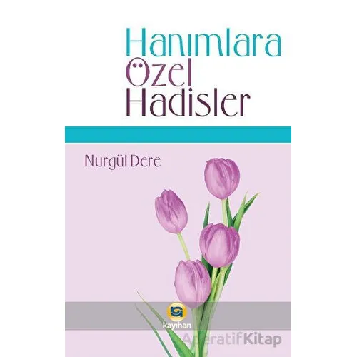 Hanımlara Özel Hadisler - Nurgül Dere - Kayıhan Yayınları