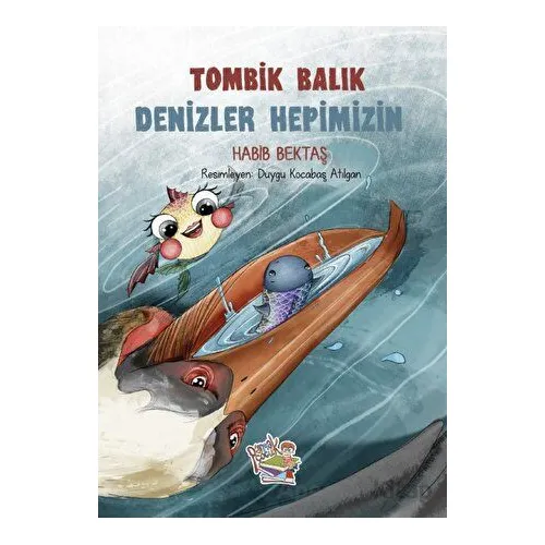 Tombik Balık - Denizler Hepimizin - Habib Bektaş - Parmak Çocuk Yayınları