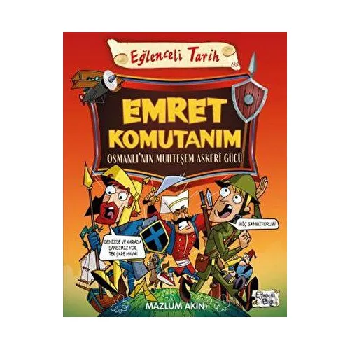 Emret Komutanım - Osmanlı’nın Muhteşem Askeri Gücü - Mazlum Akın - Eğlenceli Bilgi Yayınları