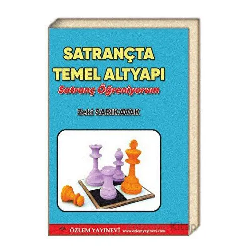 Satrançta Temel Altyapı - Satranç Öğreniyorum - Zeki Sarıkavak - Özlem Yayınevi