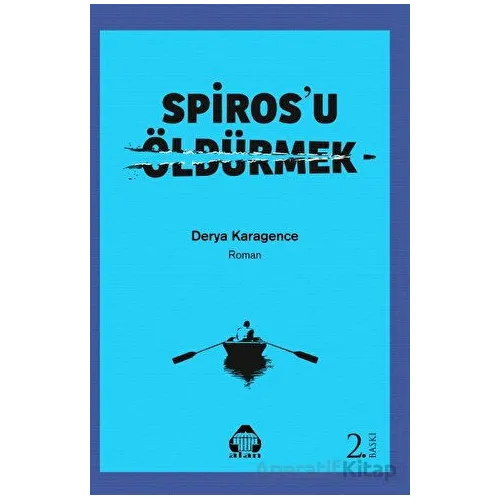 Spirosu Öldürmek - Derya Karagence - Alan Yayıncılık
