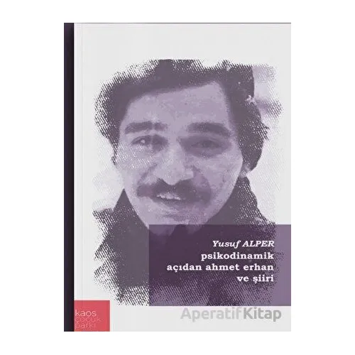 Psikodinamik Açıdan Ahmet Erhan Şiiri - Yusuf Alper - Kaos Çocuk Parkı Yayınları
