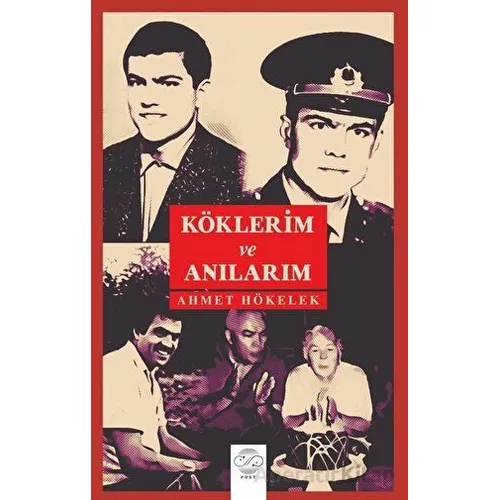Köklerim Ve Anılarım - Ahmet Hökelek - Post Yayınevi