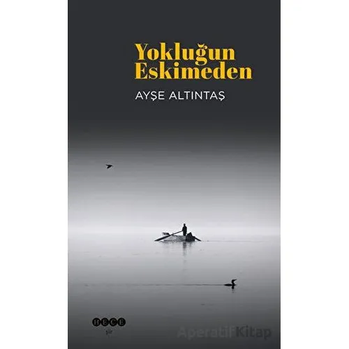 Yokluğun Eskimeden - Ayşe Altıntaş - Hece Yayınları