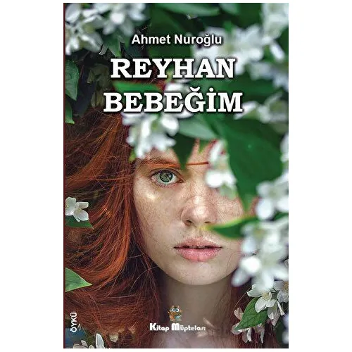 Reyhan Bebeğim - Ahmet Nuroğlu - Kitap Müptelası Yayınları